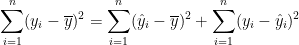 \dpi{100} \sum^n_{i=1}(y_i - \overline y)^2 = \sum^n_{i=1} (\hat y_i - \overline y)^2 + \sum^n_{i=1}(y_i - \hat y_i)^2